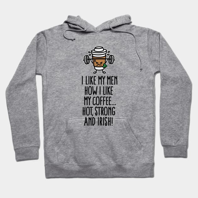 I like my man like my coffee hot, strong and Irish Hoodie by LaundryFactory